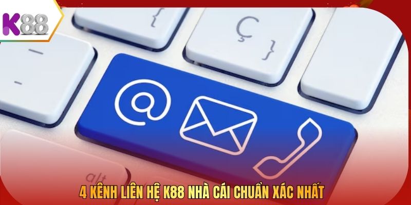 4 kênh liên hệ K88 nhà cái chuẩn xác nhất