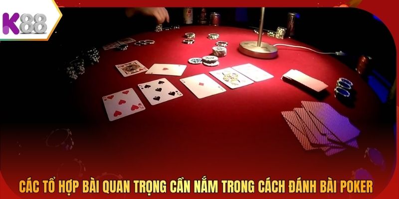 Các tổ hợp bài quan trọng cần nắm trong cách đánh bài Poker