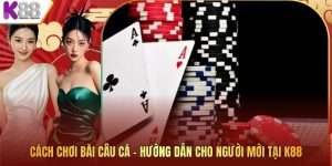Cách Chơi Bài Câu Cá – Hướng Dẫn Cho Người Mới Tại K88