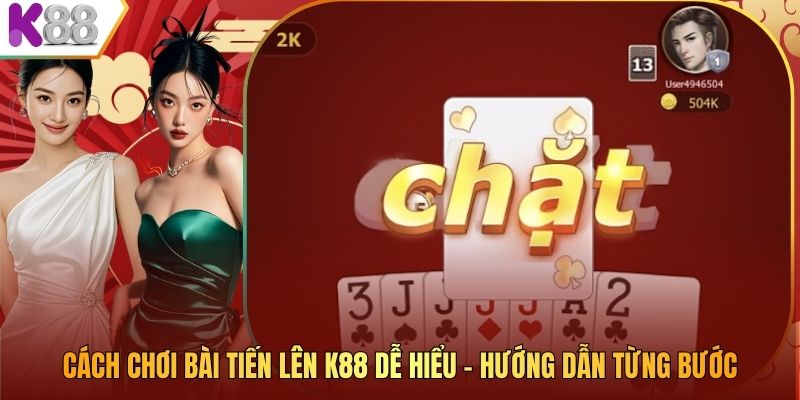 Cách Chơi Bài Tiến Lên K88 Dễ Hiểu – Hướng Dẫn Từng Bước