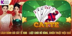 Cách Đánh Bài Cát Tê K88 – Luật Chơi Rõ Ràng, Chiến Thuật Hiệu Quả