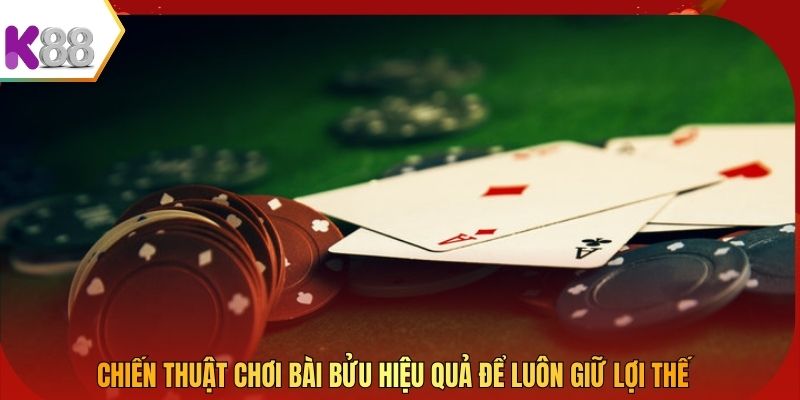 Chiến thuật chơi bài Bửu hiệu quả để luôn giữ lợi thế