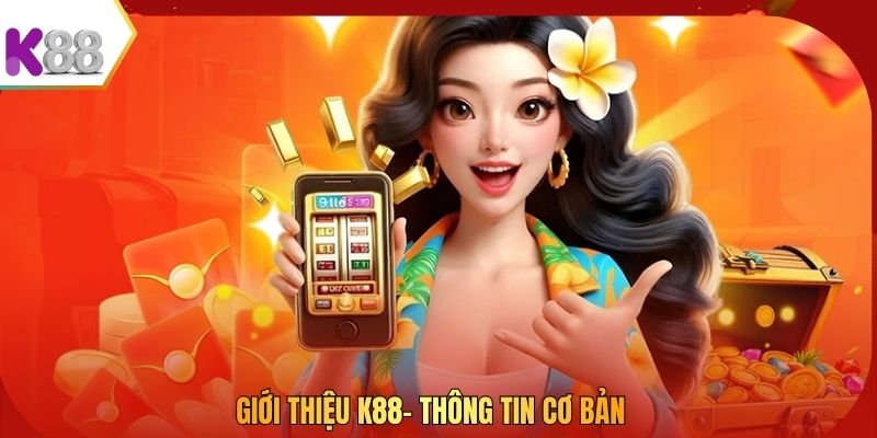 Giới thiệu K88- Thông tin cơ bản