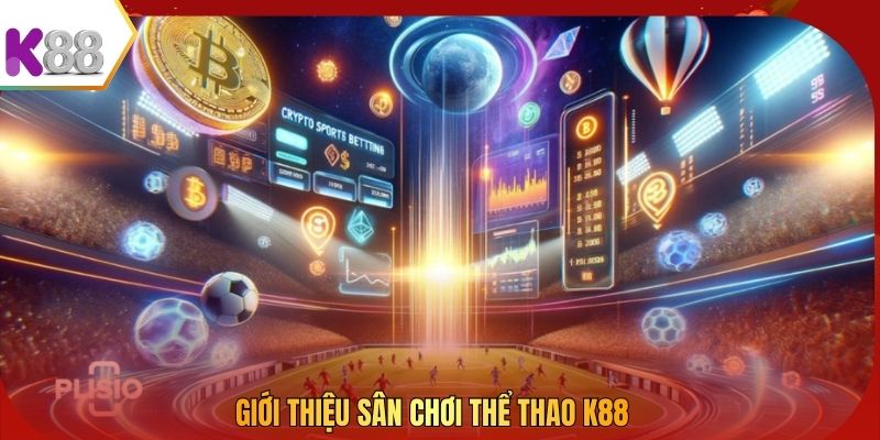 Giới thiệu sân chơi thể thao K88