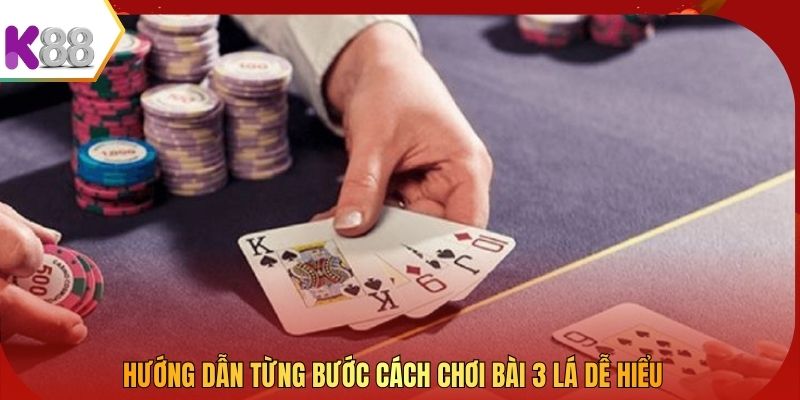 Hướng dẫn từng bước cách chơi bài 3 lá dễ hiểu