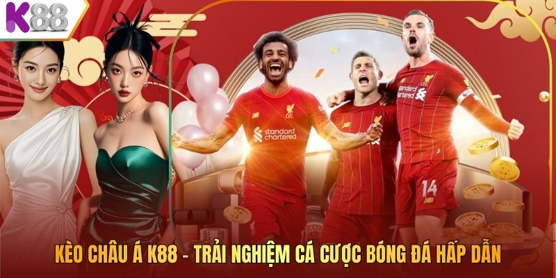 Kèo Châu Á K88 – Trải Nghiệm Cá Cược Bóng Đá Hấp Dẫn