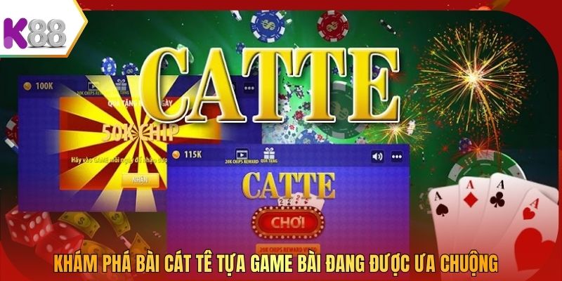 Khám phá bài Cát Tê tựa game bài đang được ưa chuộng