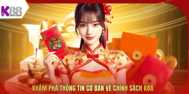 Khám phá thông tin cơ bản về chính sách K88