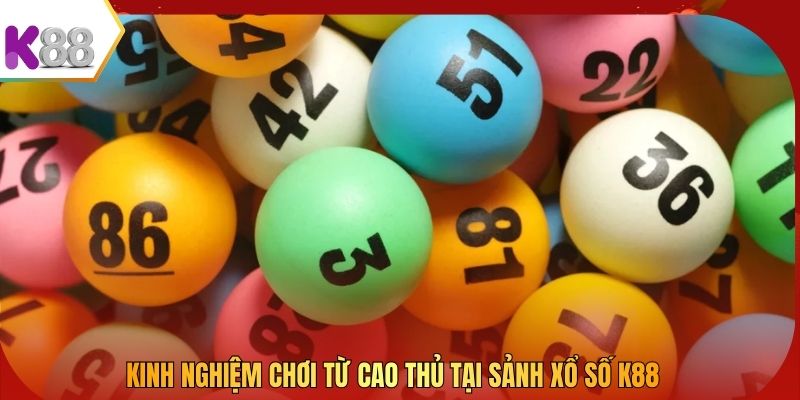 Kinh nghiệm chơi từ cao thủ tại sảnh xổ số K88