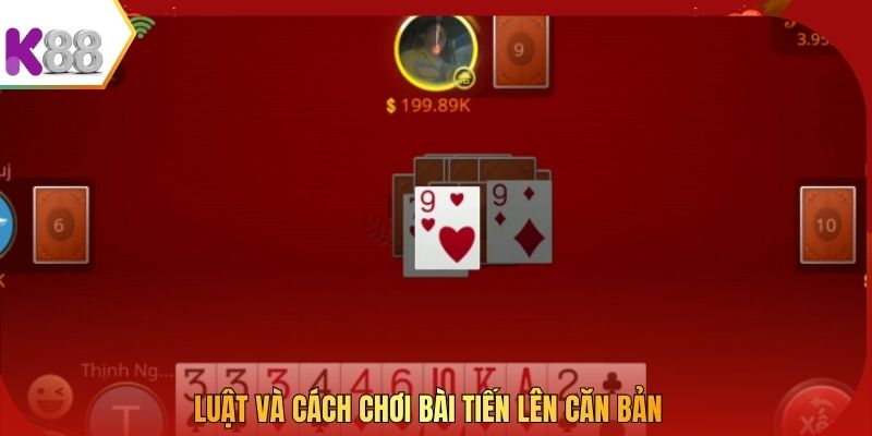 Luật và cách chơi bài Tiến Lên căn bản