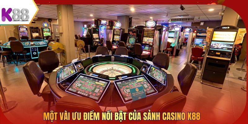 Một vài ưu điểm nổi bật của sảnh casino K88