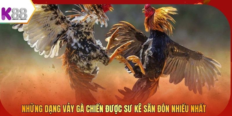 Những dạng vảy gà chiến được sư kê săn đón nhiều nhất