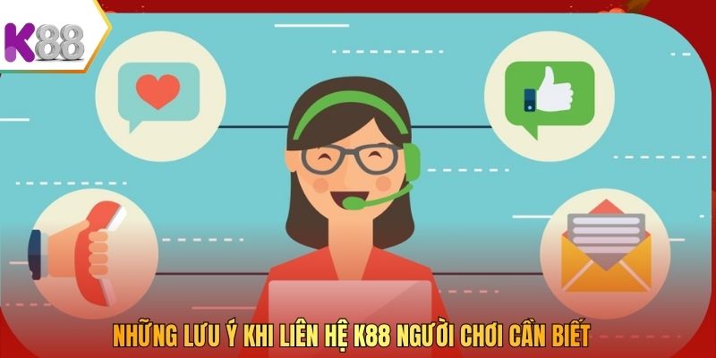 Những lưu ý khi liên hệ K88 người chơi cần biết