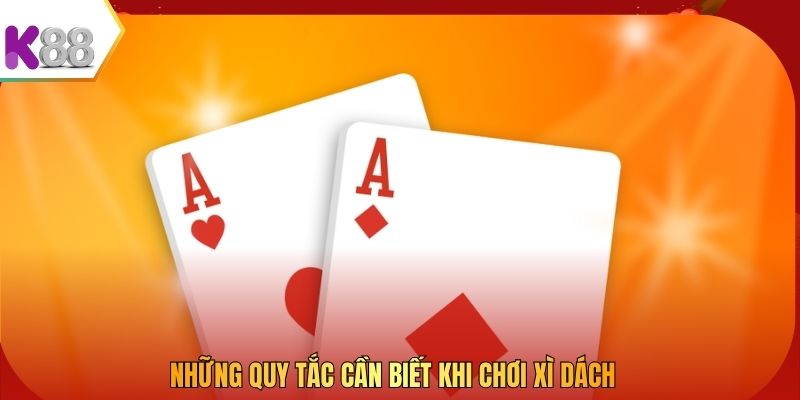 Những quy tắc cần biết khi chơi Xì Dách