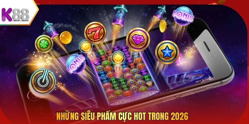 Những siêu phẩm cực hot trong 2026