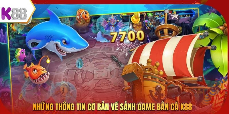 Những thông tin cơ bản về sảnh game bắn cá K88