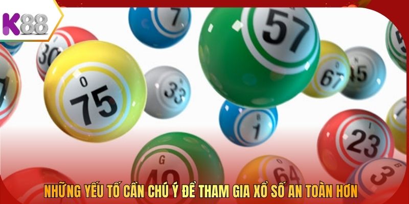 Những yếu tố cần chú ý để tham gia xổ số an toàn hơn